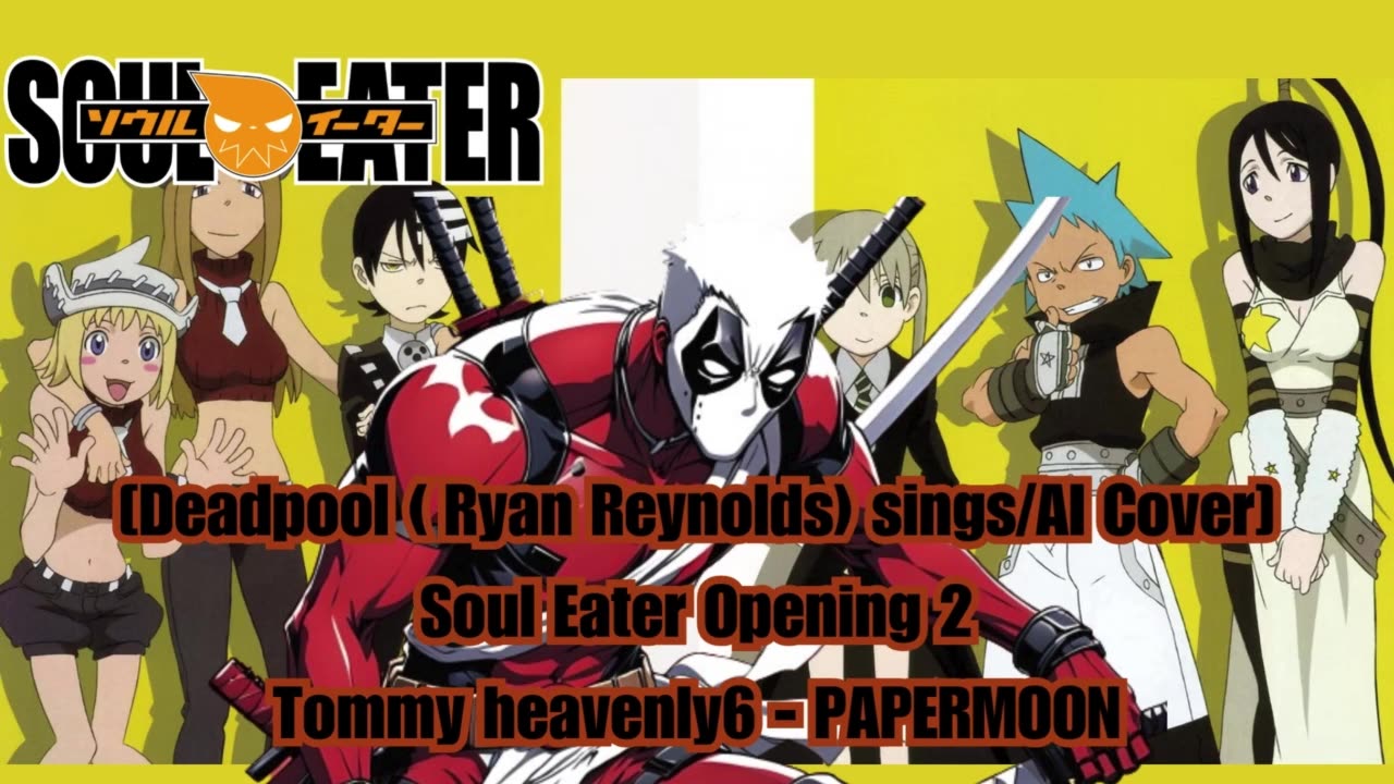 [Deadpool (Ryan Reynolds)sings/AI Cover] Soul Eater Opening 2 Tommy heavenly6 - PAPERMOON