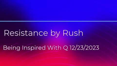 Resistance by Rush 12/23/2023