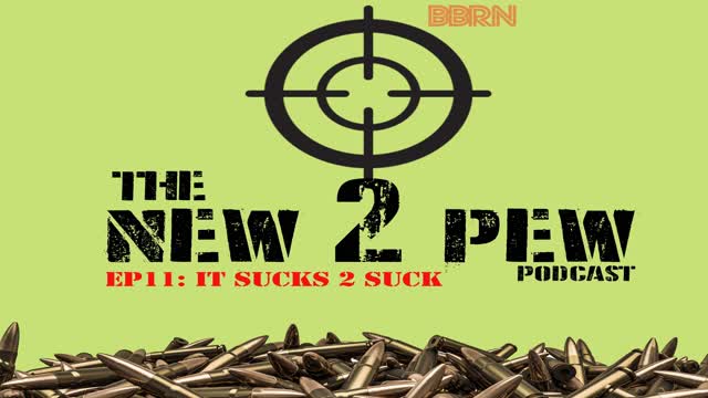 New 2 Pew Podcast EP11: "Sucks 2 Suck"