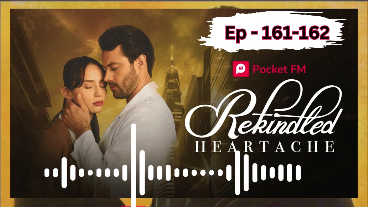 rekindled heartache episode 161 162 full romantic english story pocket fm