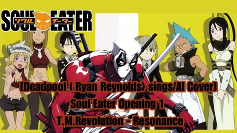 [Deadpool sings/AI Cover] Soul Eater Opening 1 T.M.Revolution - Resonance