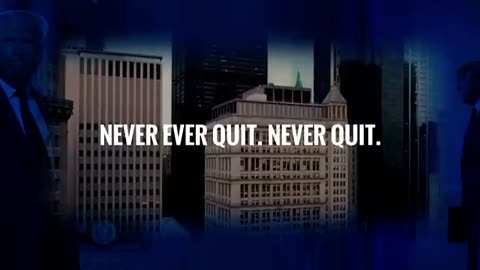 DONALD J. TRUMP | NEVER EVER QUIT. NEVER QUIT.