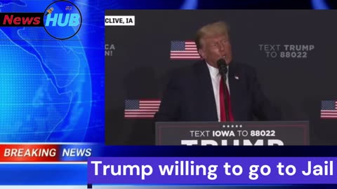 Trump says, I am willing to go to jail..."