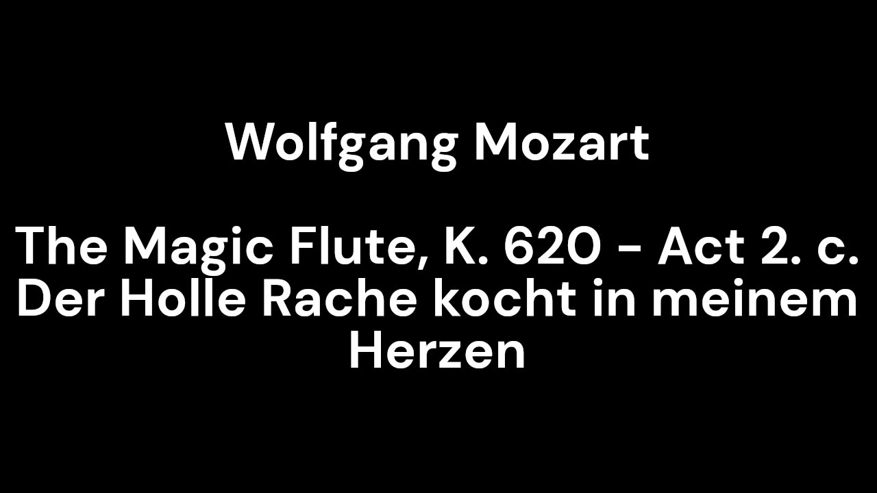 The Magic Flute, K. 620 - Act 2. c. Der Holle Rache kocht in meinem Herzen