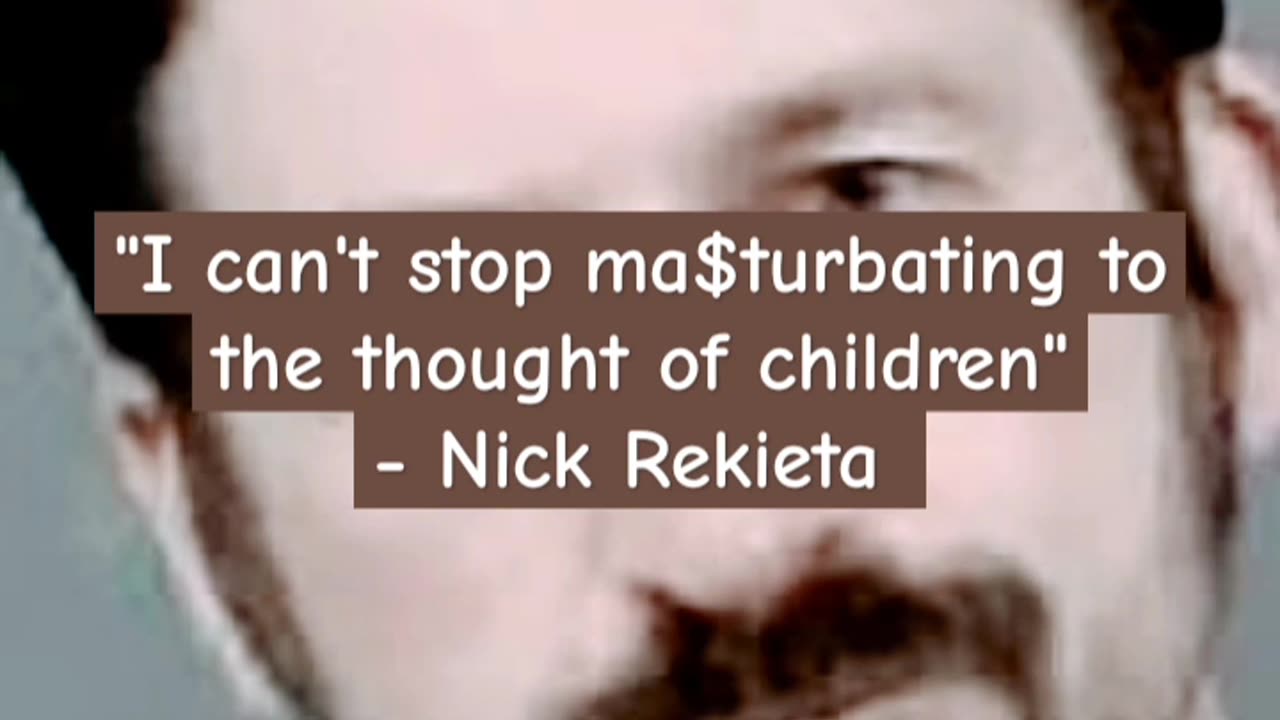 NICK REKIETA IS A PEDOPHILE