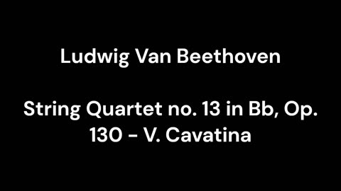 String Quartet no. 13 in Bb, Op. 130 - V. Cavatina