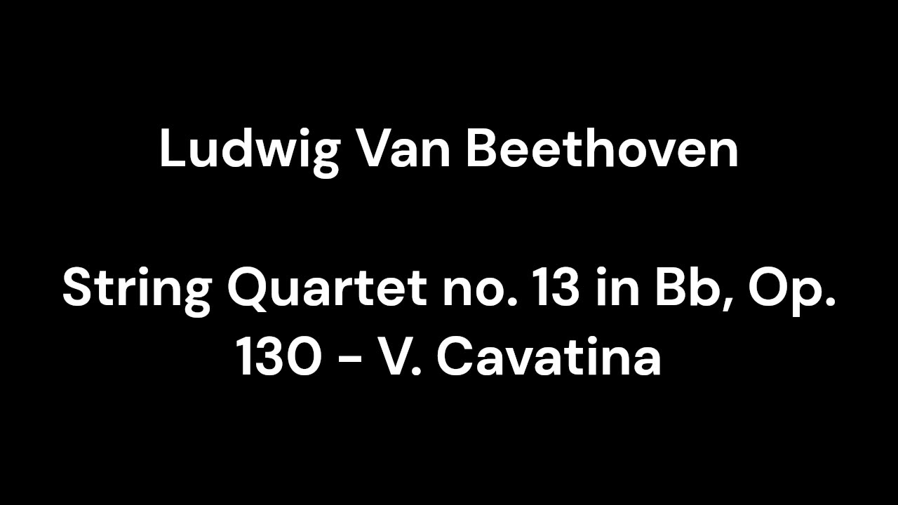 String Quartet no. 13 in Bb, Op. 130 - V. Cavatina