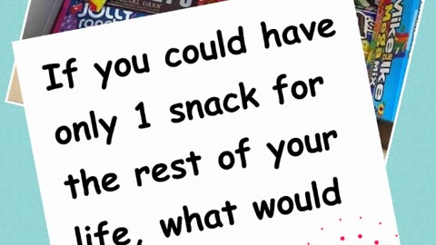 You can have only 1 snack fie tha rest of your life.