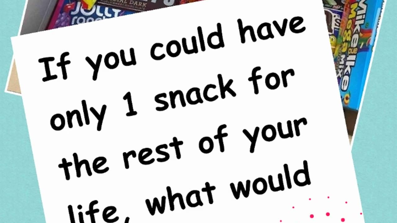 You can have only 1 snack fie tha rest of your life.