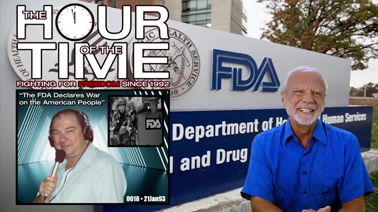 THE HOUR OF THE TIME #0018 THE FDA DECLARES WAR ON THE AMERICAN PEOPLE
