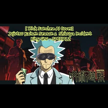 [Rick Sanchez sings/AI Cover] Jujutsu Kaisen Season 2 Opening 2 King Gnu - SPECIALZ