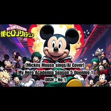 [Mickey Mouse sings/AI Cover] My Hero Academia Season 5 Opening 1 DISH - No.1