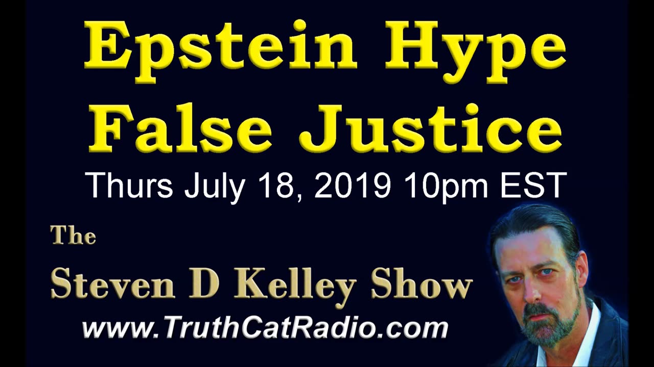 Epstein Hype, False Justice. The Steven D Kelley Show July-18-2018