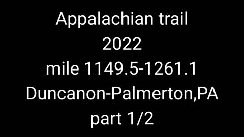 23. Appalachian trail 2022 mile 1149.5-1261.1 Duncanon-Palmerton, PA part 1/2