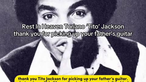 rest In heaven Toriano ‘Tito’ Jackson , thank you for picking up your father’s guitar