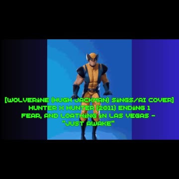 [Wolverine sings/AI Cover] Hunter x Hunter 2011 ED 1 Fear and Loathing in Las Vegas - Just Awake