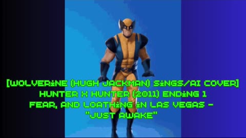 [Wolverine sings/AI Cover] Hunter x Hunter 2011 ED 1 Fear and Loathing in Las Vegas - Just Awake