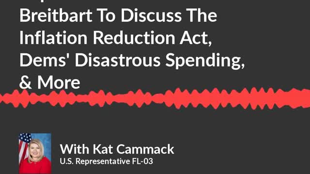 Rep. Cammack Joins Breitbart To Talk The Inflation Reduction Act, Dems' Disastrous Spending, & More (Audio)