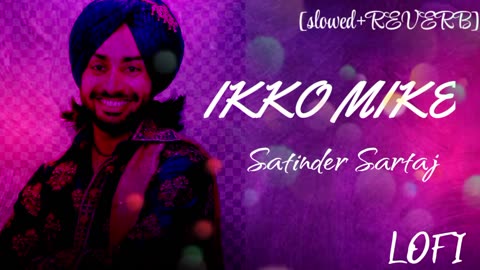 Ikko mike|Satinder Sartaj|Relaxing music [slowed+reverb] #superhit #jubin_nautiyal #lofibeat #lofi