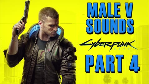 Cyberpunk 2077： Male V All Voice Sounds [Part 4] [JfKjZsL4aRI]