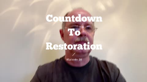 Countdown to Restoration Episode 23