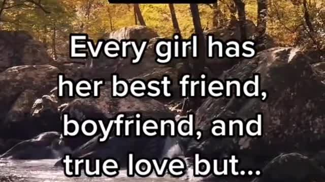 Every girl has her best friend, boyfriend and true love but.......