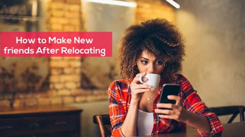 Ways to make friends when you move