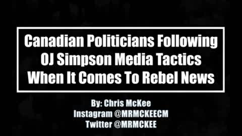 Canadian politicians following OJ Simpson media tactics when it comes to Rebel News