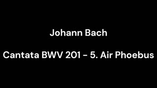 Cantata BWV 201 - 5. Air Phoebus