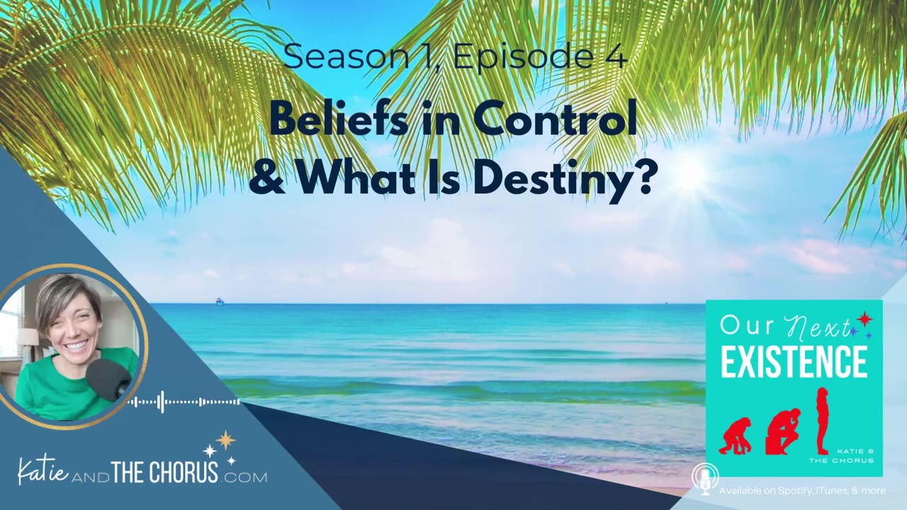 S01E04 Beliefs In Control & What Is Destiny? - Our Next Existence podcast