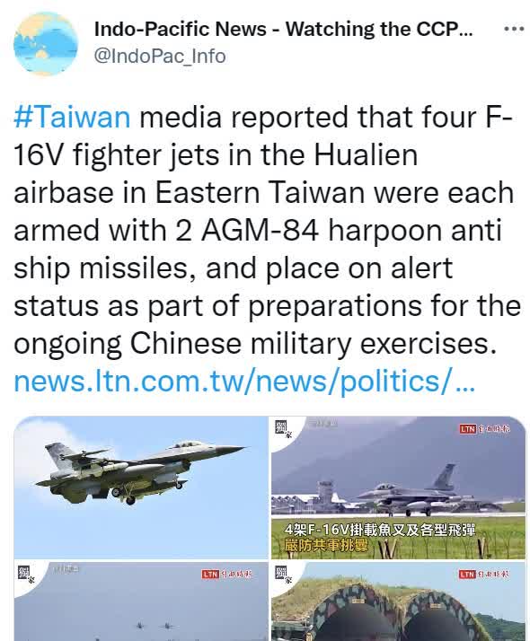 media reported that four F-16V fighter jets in the Hualien airbase in Eastern Taiwan were each armed with 2 AGM-84 harpoon anti ship missiles, and place on alert status as part of preparations for the ongoing Chinese military exercises