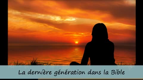 La dernière génération dans la Bible !