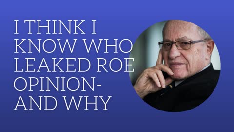 I Think I Know Who Leaked the Roe v. Wade Opinion and Why