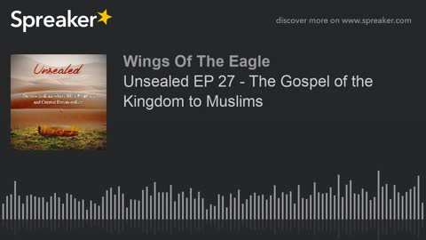 Unsealed EP 27: The Gospel of the Kingdom to Muslims
