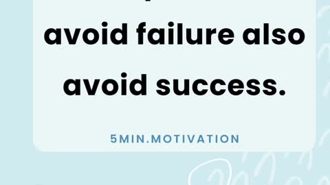 People who avoid failure also avoid success.