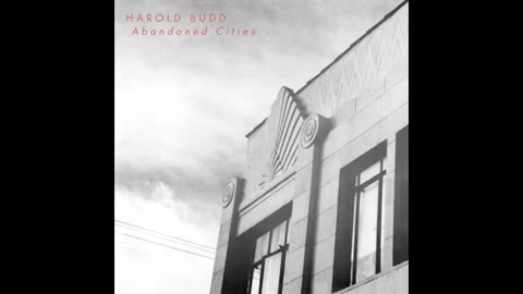 Harold Budd ~ Abandoned Cities