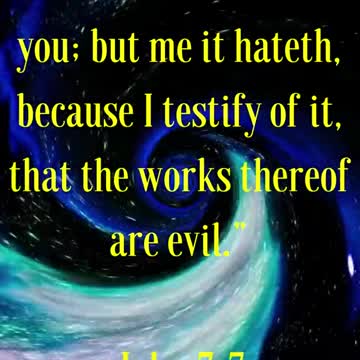 The world cannot hate you; but me it hateth, because I testify of it,