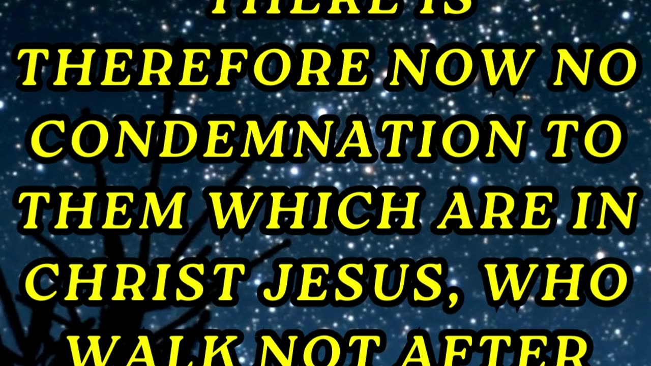 There is therefore now no condemnation to them which are in Christ Jesus,