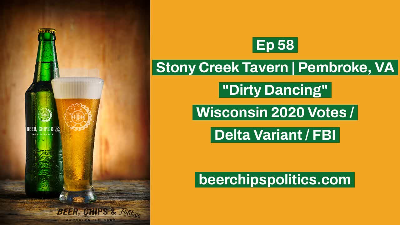 Ep 58 - Stony Creek Tavern, Pembroke, VA, "Dirty Dancing", Wisconsin 2020 Votes, Delta Variant, FBI