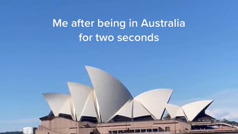 Me after being in Australia for two seconds