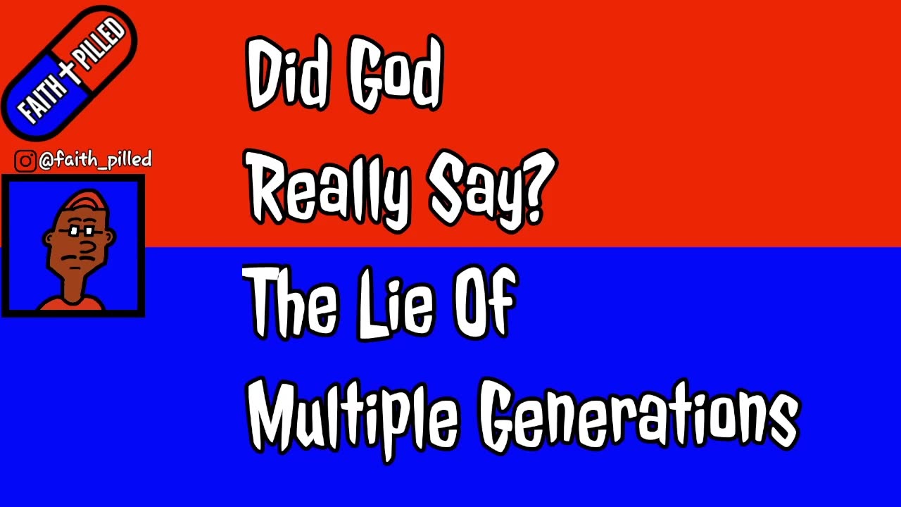 Faith Pilled: Did God Really Say? The Lie Of Multiple Generations