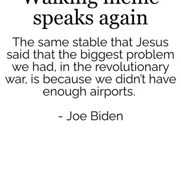 Joe Biden The Walking Meme - what will he say next?