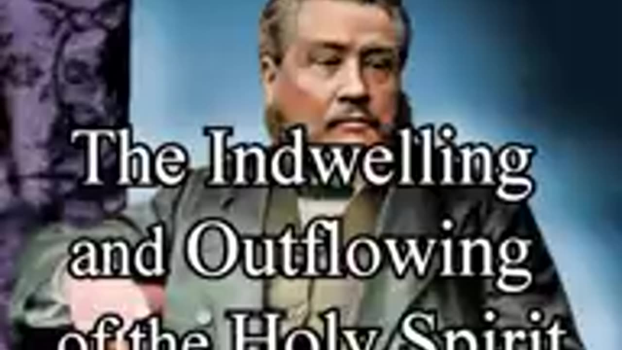 The Indwelling and Outflowing of the Holy Spirit - Charles Spurgeon Audio Sermons