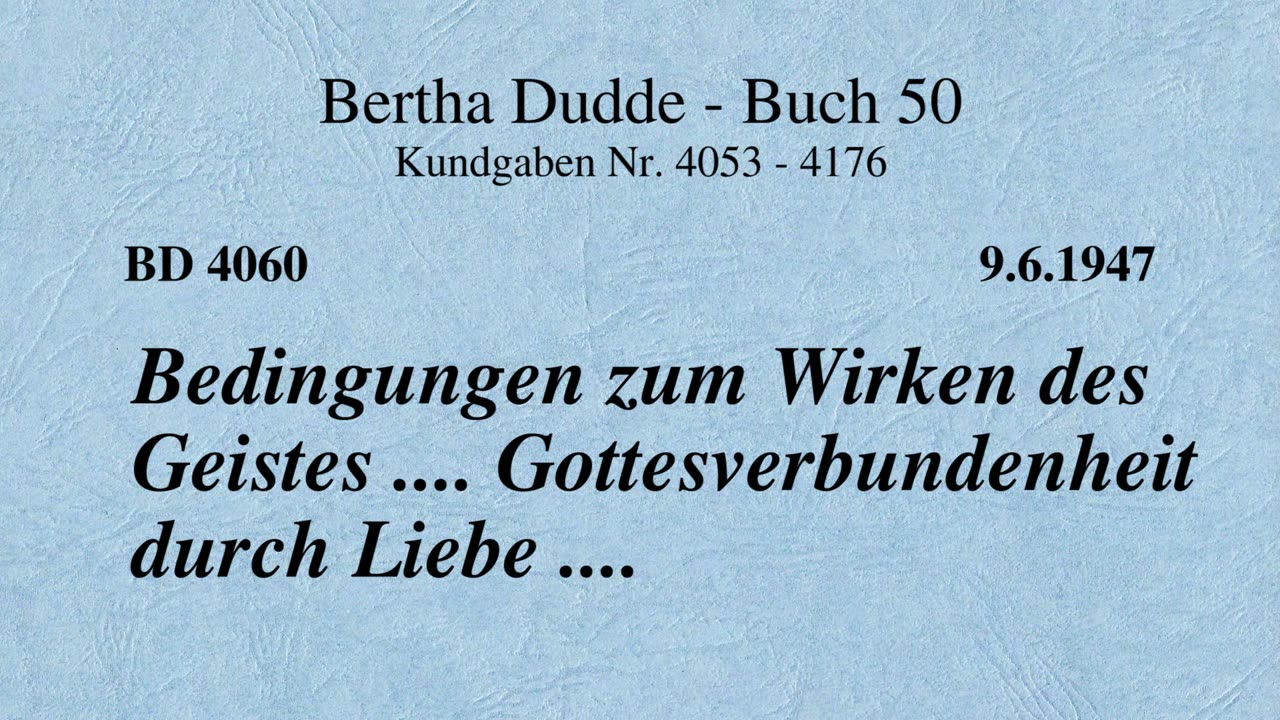 BD 4060 - BEDINGUNGEN ZUM WIRKEN DES GEISTES .... GOTTESVERBUNDENHEIT DURCH LIEBE ....