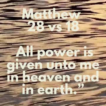 Jesus Said...All power is given unto me in heaven and in earth.”