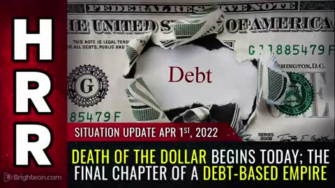 04-01-22 S.U. - Death of the Dollar Begins TODAY The Final Chapter of a debt based Empire