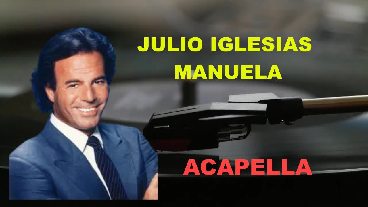 JULIO IGLESIAS/ MANUELA /ACAPELLA