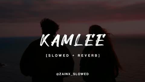 KAMLEE SLOWED AND REVERB 🖤💔💔🖤💯🔥💥🥵