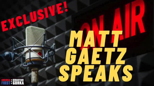 EXCLUSIVE: Matt Gaetz Speaks.