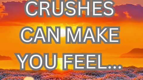 crushes make you feel